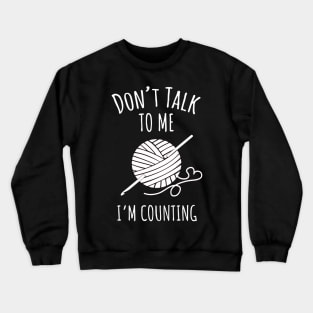 Don't Talk to Me I'm Counting Crewneck Sweatshirt